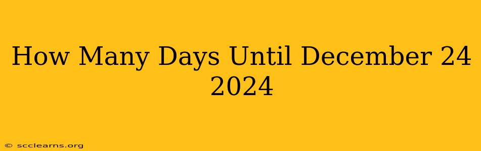 How Many Days Until December 24 2024