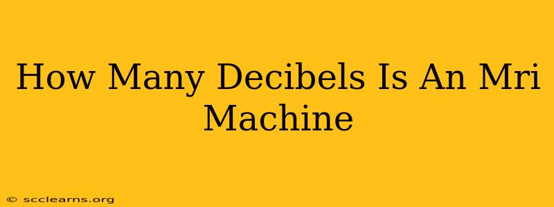 How Many Decibels Is An Mri Machine