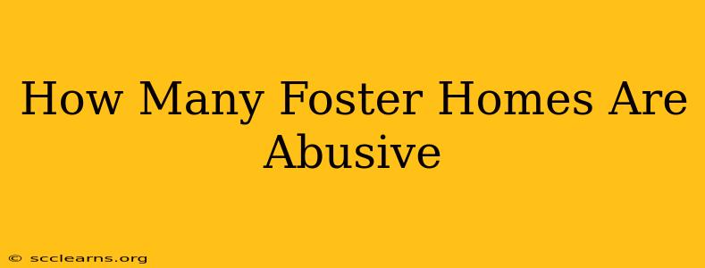 How Many Foster Homes Are Abusive