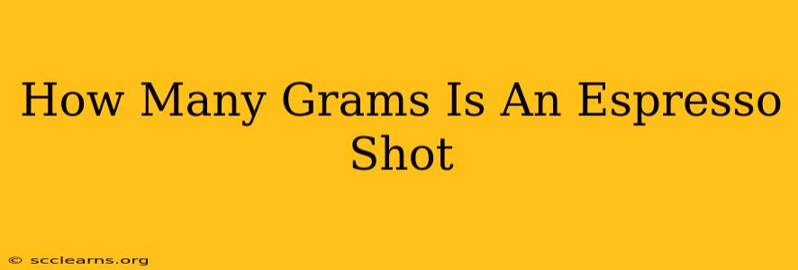 How Many Grams Is An Espresso Shot