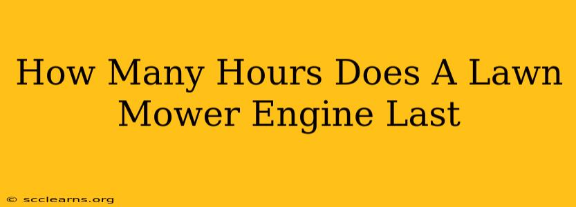 How Many Hours Does A Lawn Mower Engine Last