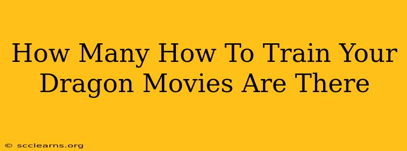 How Many How To Train Your Dragon Movies Are There