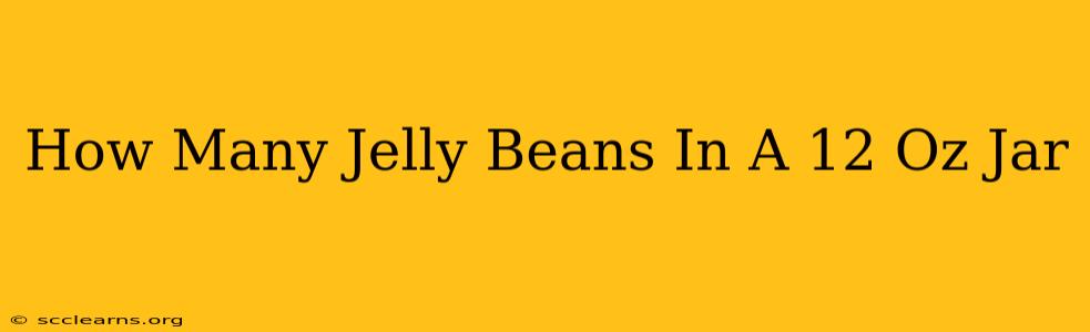 How Many Jelly Beans In A 12 Oz Jar