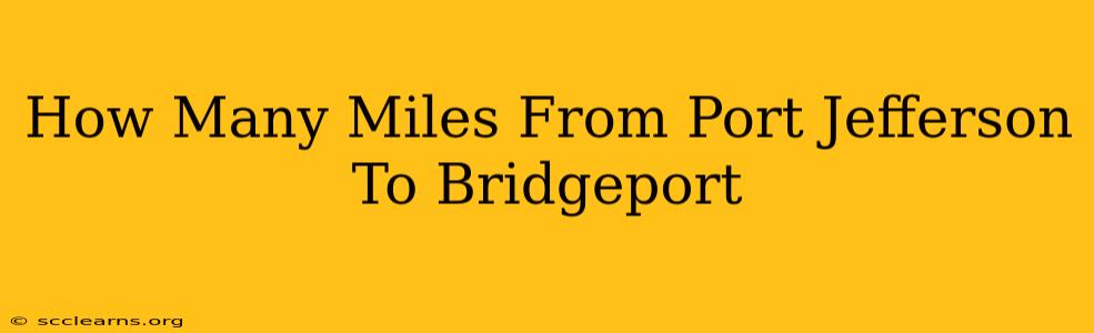 How Many Miles From Port Jefferson To Bridgeport