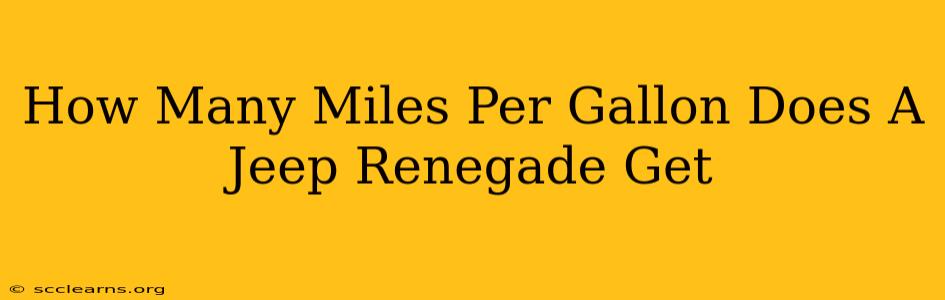 How Many Miles Per Gallon Does A Jeep Renegade Get