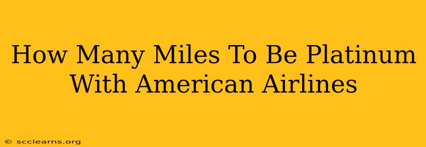 How Many Miles To Be Platinum With American Airlines