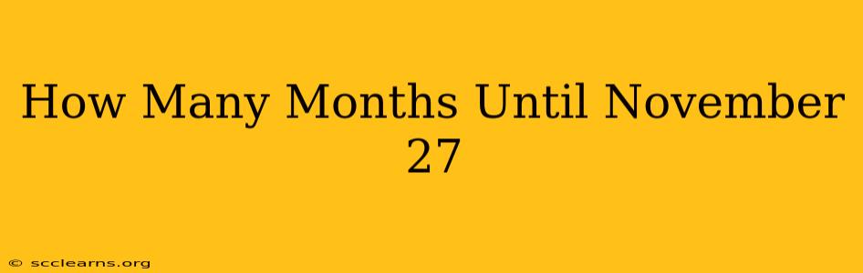 How Many Months Until November 27