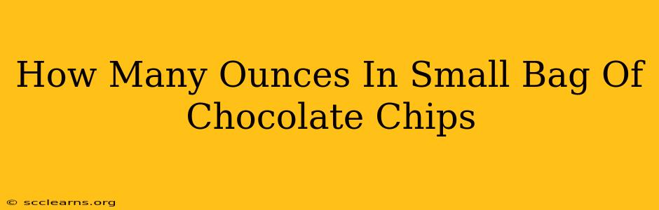 How Many Ounces In Small Bag Of Chocolate Chips