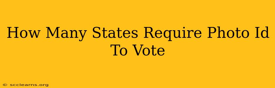 How Many States Require Photo Id To Vote