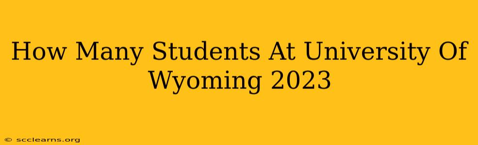 How Many Students At University Of Wyoming 2023