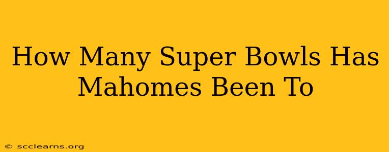 How Many Super Bowls Has Mahomes Been To