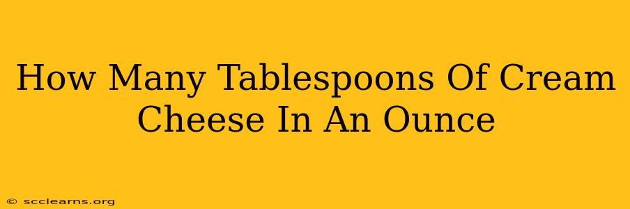 How Many Tablespoons Of Cream Cheese In An Ounce