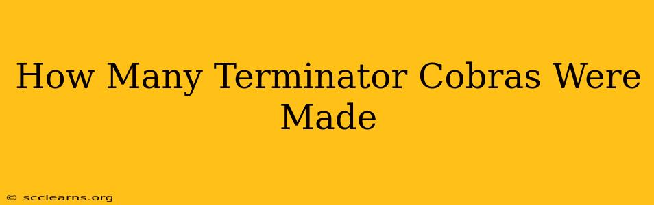 How Many Terminator Cobras Were Made