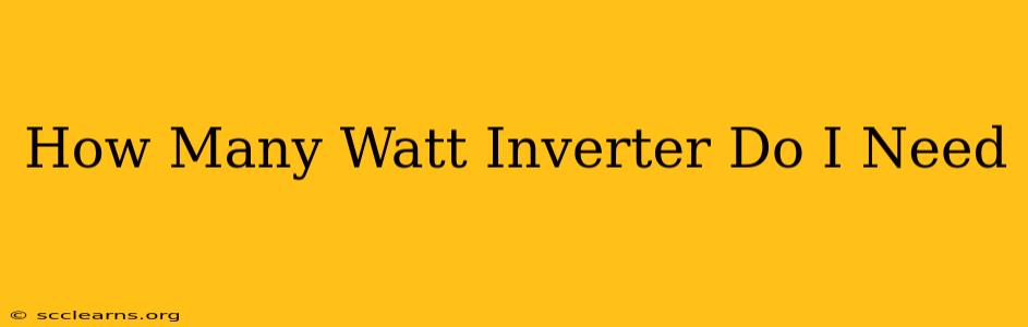 How Many Watt Inverter Do I Need