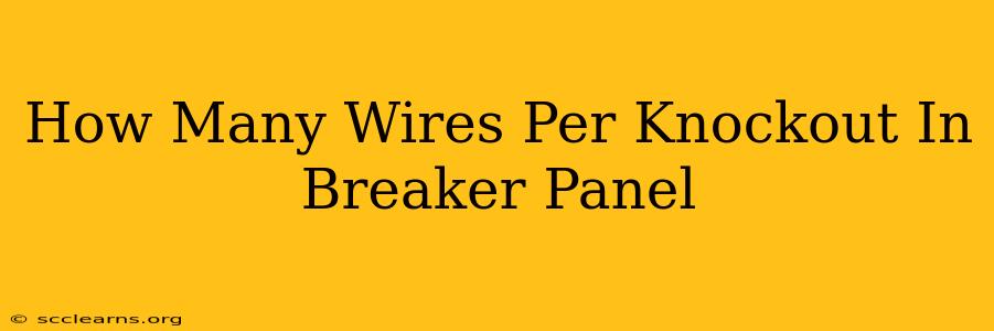 How Many Wires Per Knockout In Breaker Panel