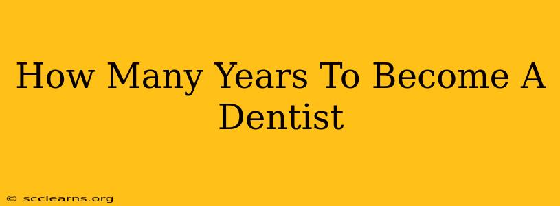 How Many Years To Become A Dentist