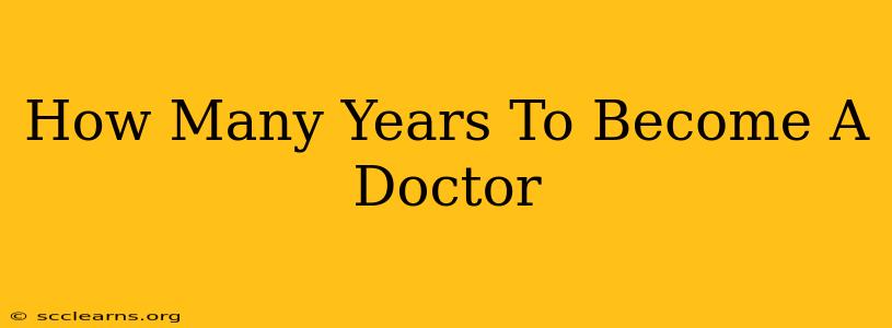 How Many Years To Become A Doctor