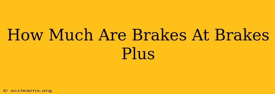 How Much Are Brakes At Brakes Plus