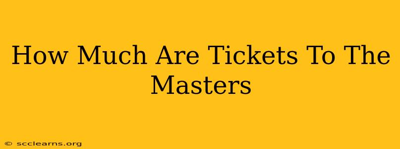 How Much Are Tickets To The Masters