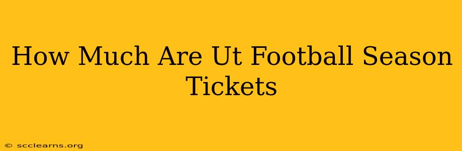 How Much Are Ut Football Season Tickets