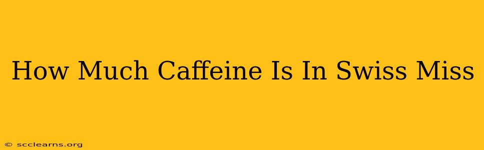 How Much Caffeine Is In Swiss Miss