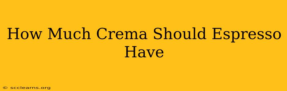 How Much Crema Should Espresso Have