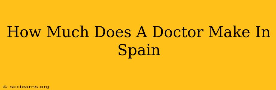 How Much Does A Doctor Make In Spain