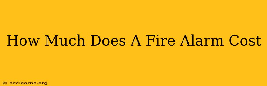 How Much Does A Fire Alarm Cost