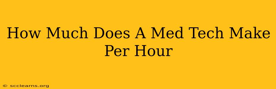 How Much Does A Med Tech Make Per Hour