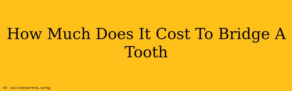 How Much Does It Cost To Bridge A Tooth