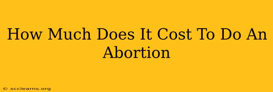 How Much Does It Cost To Do An Abortion