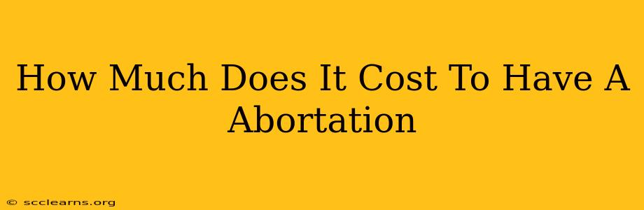 How Much Does It Cost To Have A Abortation