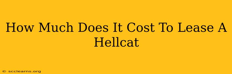 How Much Does It Cost To Lease A Hellcat