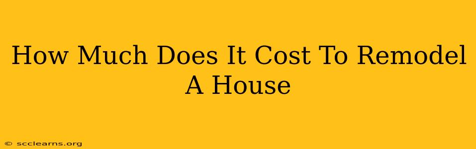 How Much Does It Cost To Remodel A House