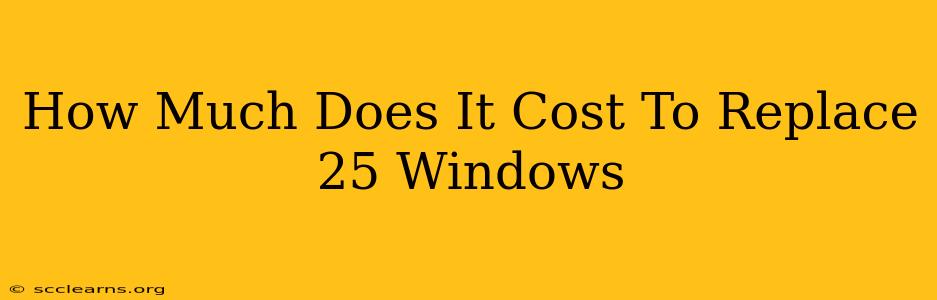 How Much Does It Cost To Replace 25 Windows