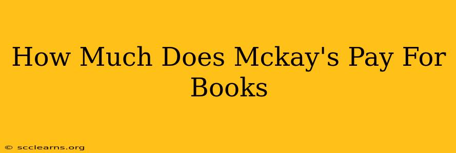 How Much Does Mckay's Pay For Books