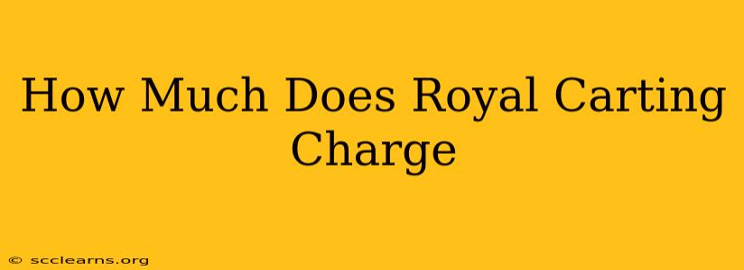 How Much Does Royal Carting Charge