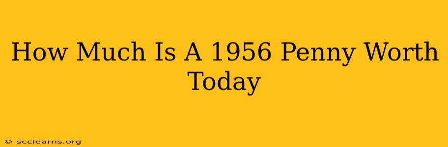 How Much Is A 1956 Penny Worth Today