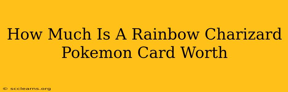 How Much Is A Rainbow Charizard Pokemon Card Worth