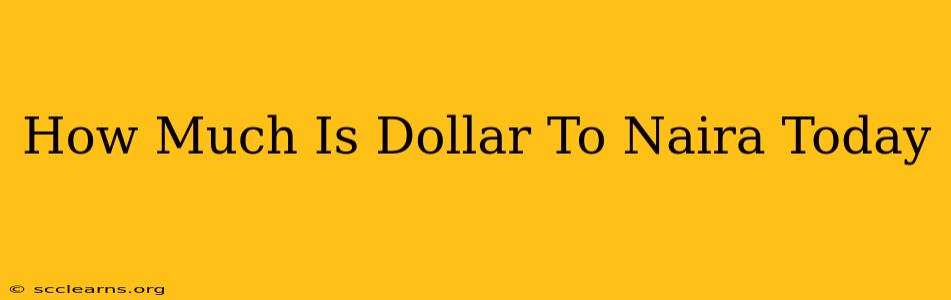 How Much Is Dollar To Naira Today