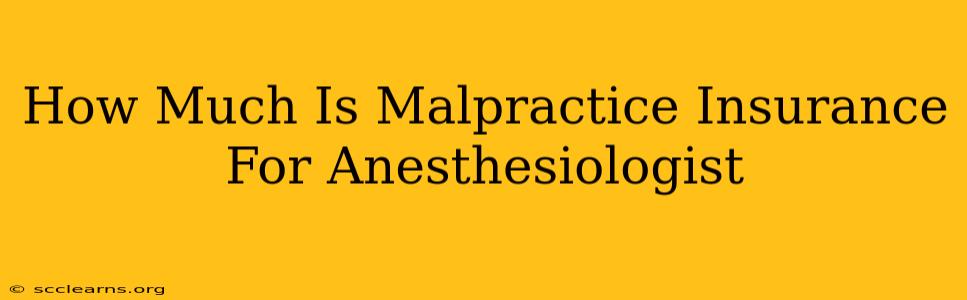 How Much Is Malpractice Insurance For Anesthesiologist