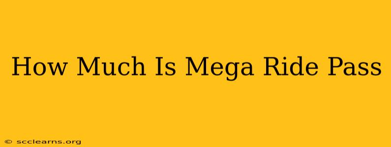 How Much Is Mega Ride Pass