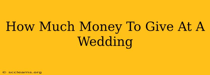 How Much Money To Give At A Wedding