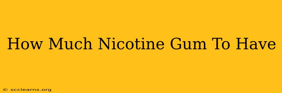 How Much Nicotine Gum To Have