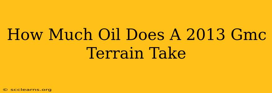 How Much Oil Does A 2013 Gmc Terrain Take