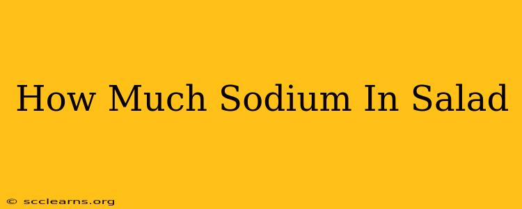 How Much Sodium In Salad