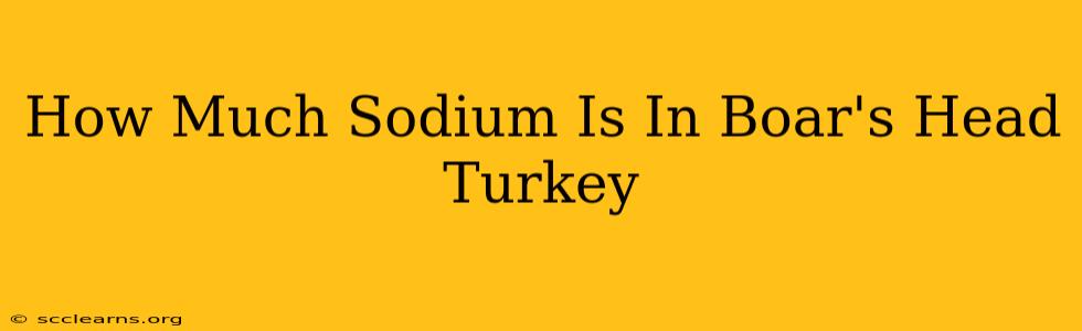 How Much Sodium Is In Boar's Head Turkey