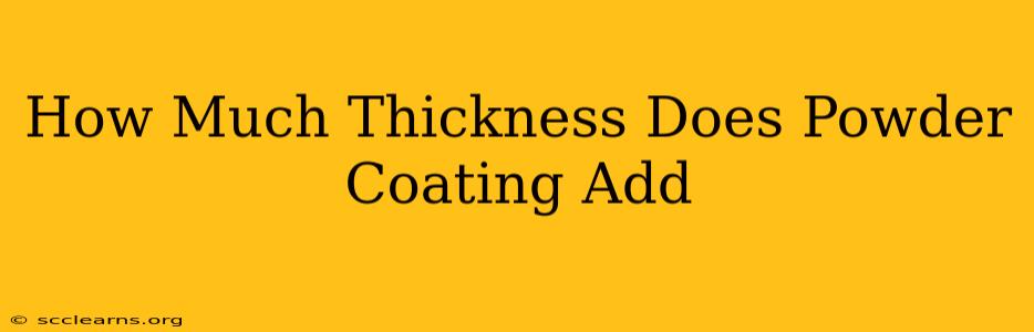 How Much Thickness Does Powder Coating Add