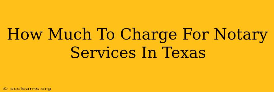 How Much To Charge For Notary Services In Texas