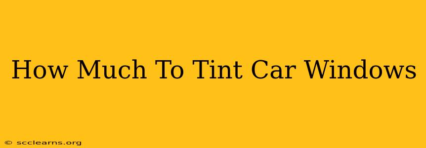 How Much To Tint Car Windows